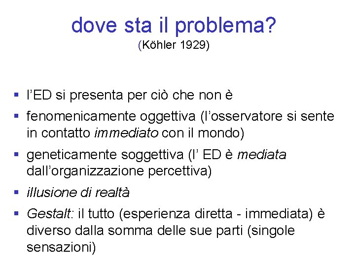 dove sta il problema? (Köhler 1929) § l’ED si presenta per ciò che non