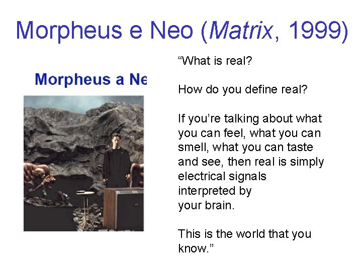 Morpheus e Neo (Matrix, 1999) “What is real? How do you define real? If