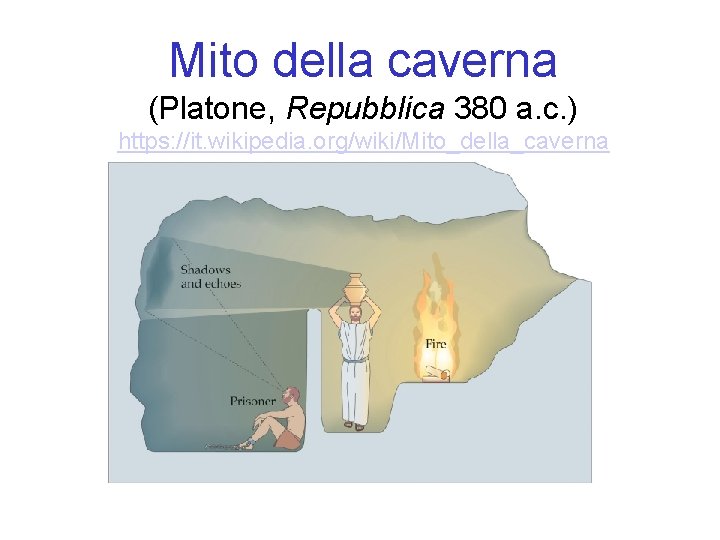 Mito della caverna (Platone, Repubblica 380 a. c. ) https: //it. wikipedia. org/wiki/Mito_della_caverna 