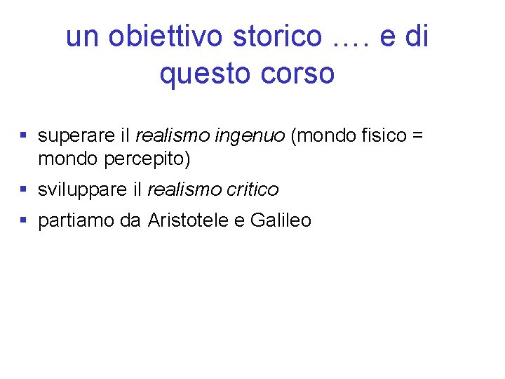 un obiettivo storico …. e di questo corso § superare il realismo ingenuo (mondo