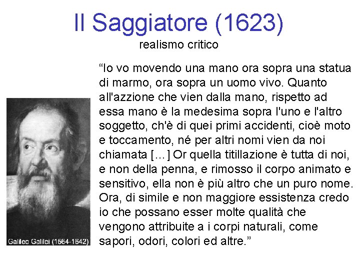 Il Saggiatore (1623) realismo critico “Io vo movendo una mano ora sopra una statua