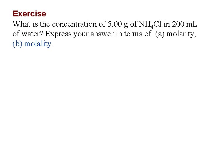 Exercise What is the concentration of 5. 00 g of NH 4 Cl in