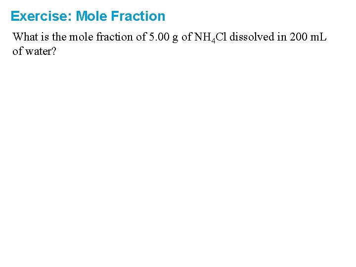 Exercise: Mole Fraction What is the mole fraction of 5. 00 g of NH