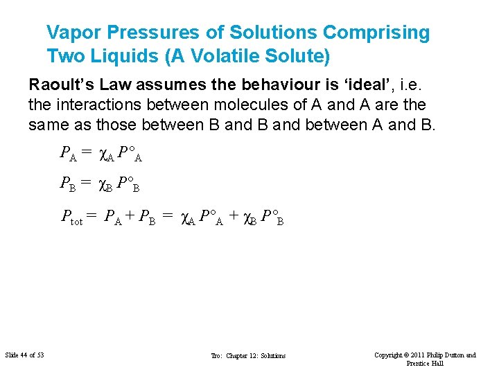 Vapor Pressures of Solutions Comprising Two Liquids (A Volatile Solute) Raoult’s Law assumes the