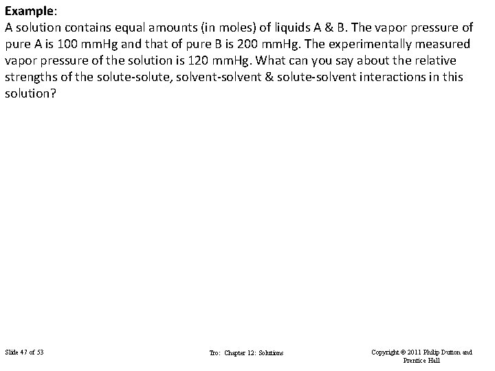 Example: A solution contains equal amounts (in moles) of liquids A & B. The