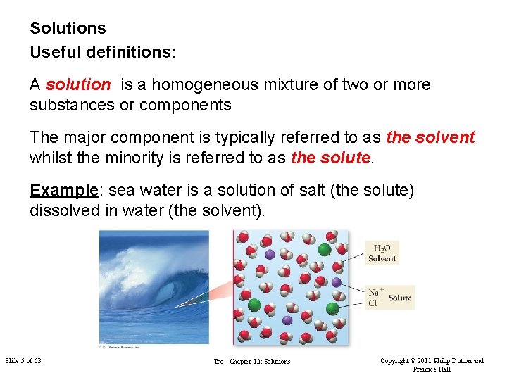 Solutions Useful definitions: A solution is a homogeneous mixture of two or more substances