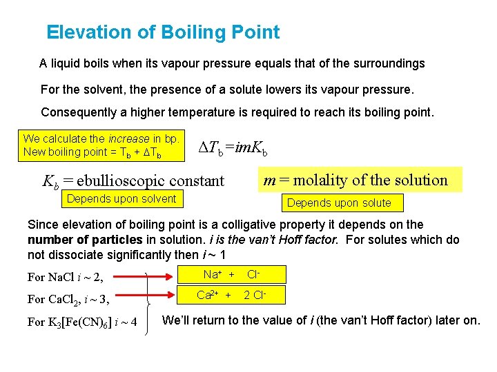 Elevation of Boiling Point A liquid boils when its vapour pressure equals that of