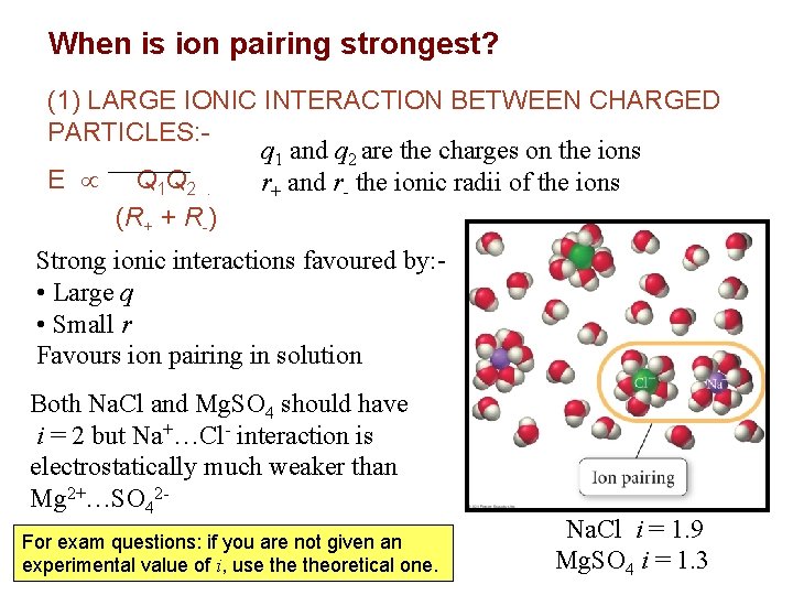 When is ion pairing strongest? (1) LARGE IONIC INTERACTION BETWEEN CHARGED PARTICLES: q 1