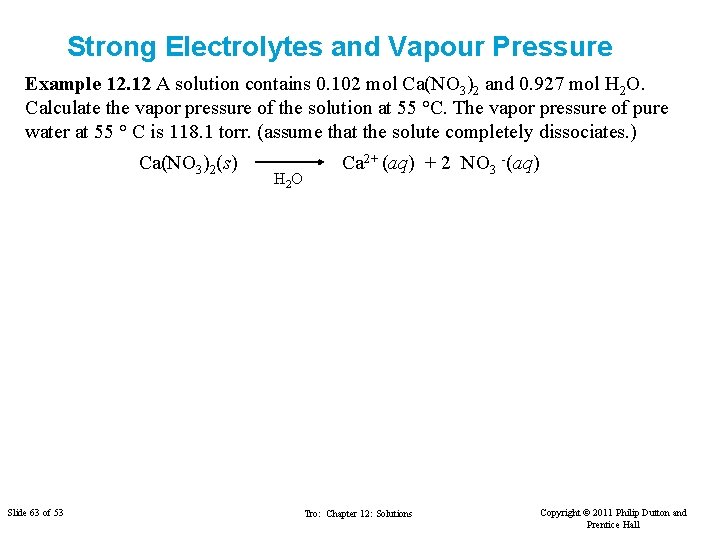 Strong Electrolytes and Vapour Pressure Example 12. 12 A solution contains 0. 102 mol