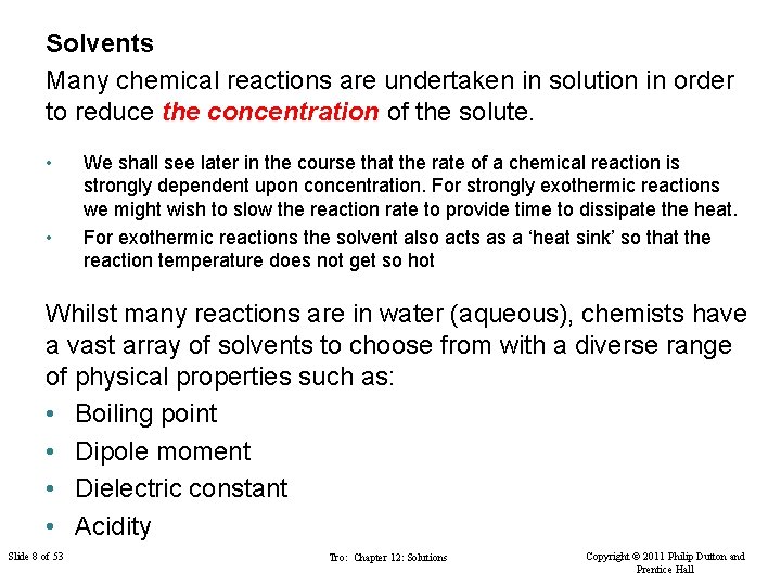 Solvents Many chemical reactions are undertaken in solution in order to reduce the concentration