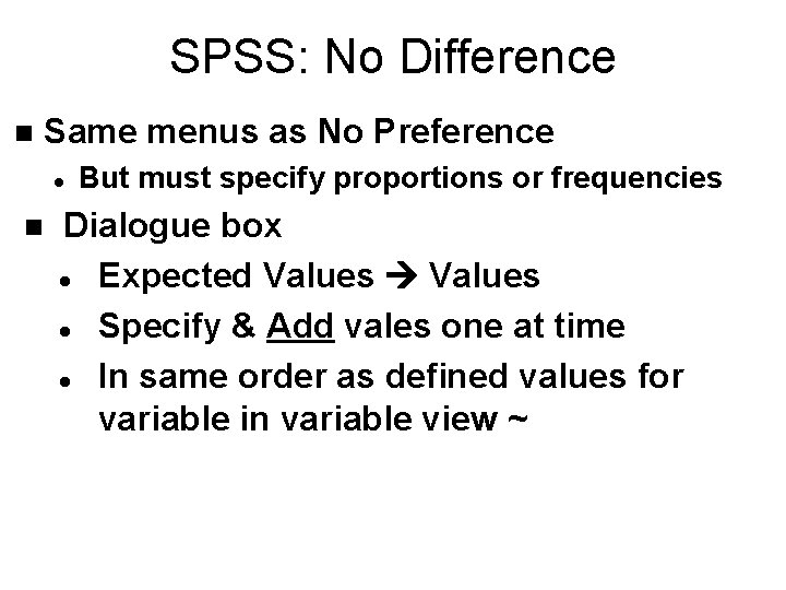 SPSS: No Difference n Same menus as No Preference l n But must specify SPSS: No Difference n Same menus as No Preference l n But must specify