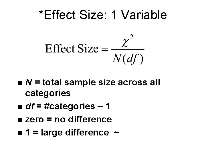 *Effect Size: 1 Variable N = total sample size across all categories n df *Effect Size: 1 Variable N = total sample size across all categories n df
