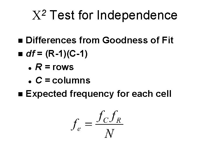 C 2 Test for Independence Differences from Goodness of Fit n df = (R-1)(C-1) C 2 Test for Independence Differences from Goodness of Fit n df = (R-1)(C-1)