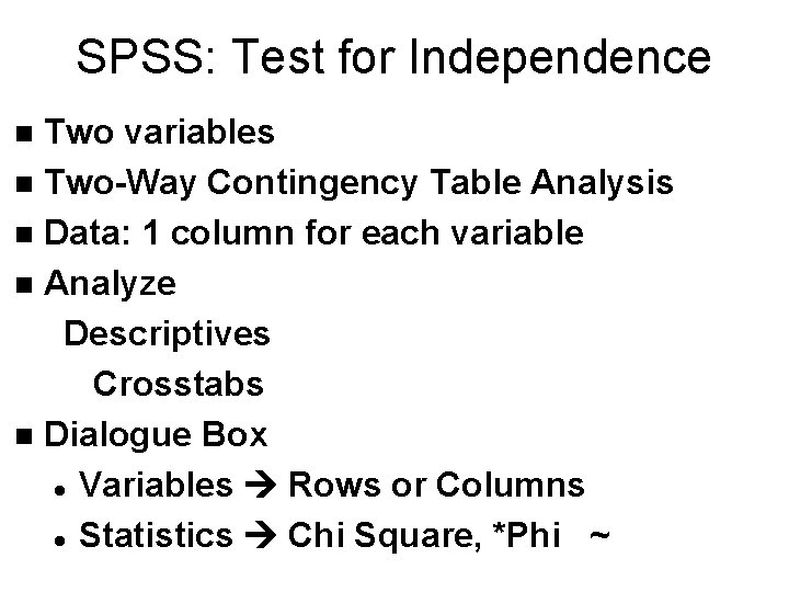 SPSS: Test for Independence Two variables n Two-Way Contingency Table Analysis n Data: 1 SPSS: Test for Independence Two variables n Two-Way Contingency Table Analysis n Data: 1