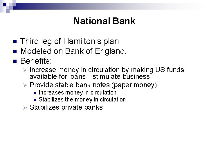 National Bank n n n Third leg of Hamilton’s plan Modeled on Bank of
