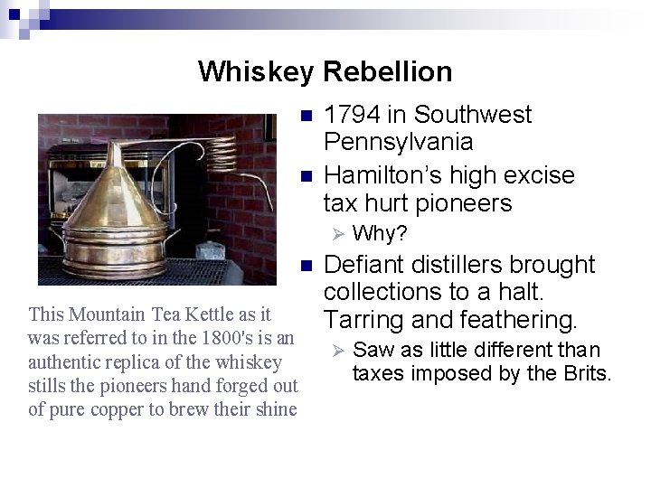 Whiskey Rebellion n n 1794 in Southwest Pennsylvania Hamilton’s high excise tax hurt pioneers