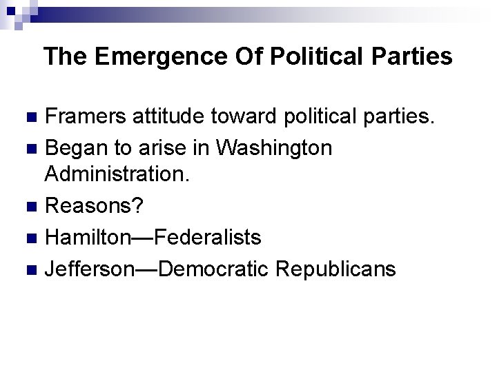 The Emergence Of Political Parties Framers attitude toward political parties. n Began to arise