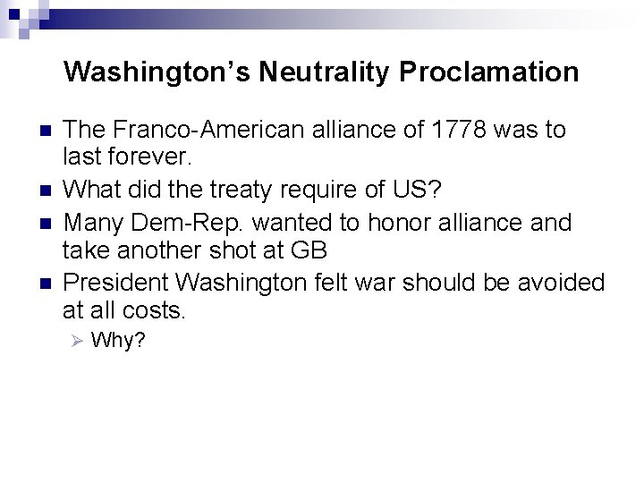 Washington’s Neutrality Proclamation n n The Franco-American alliance of 1778 was to last forever.
