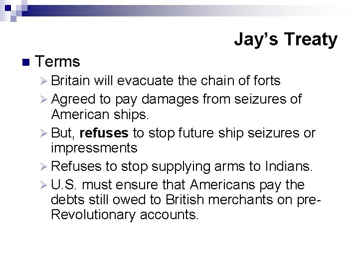 Jay’s Treaty n Terms Ø Britain will evacuate the chain of forts Ø Agreed