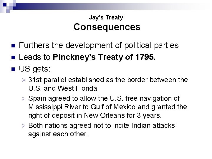 Jay’s Treaty Consequences n n n Furthers the development of political parties Leads to