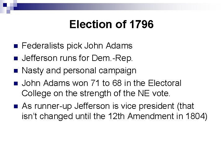 Election of 1796 n n n Federalists pick John Adams Jefferson runs for Dem.