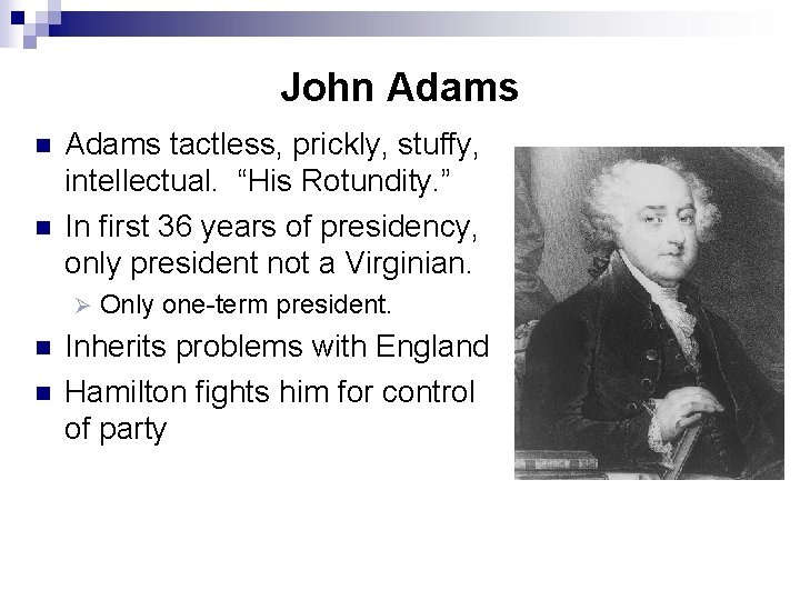 John Adams n n Adams tactless, prickly, stuffy, intellectual. “His Rotundity. ” In first