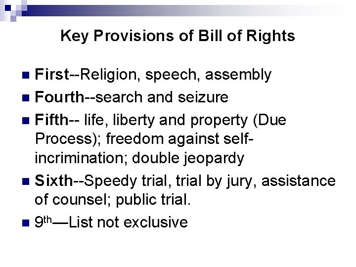 Key Provisions of Bill of Rights First--Religion, speech, assembly n Fourth--search and seizure n
