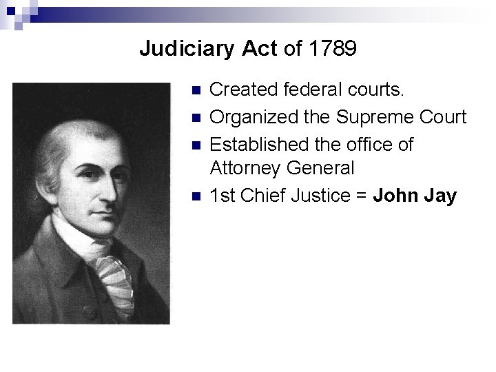 Judiciary Act of 1789 n n Created federal courts. Organized the Supreme Court Established