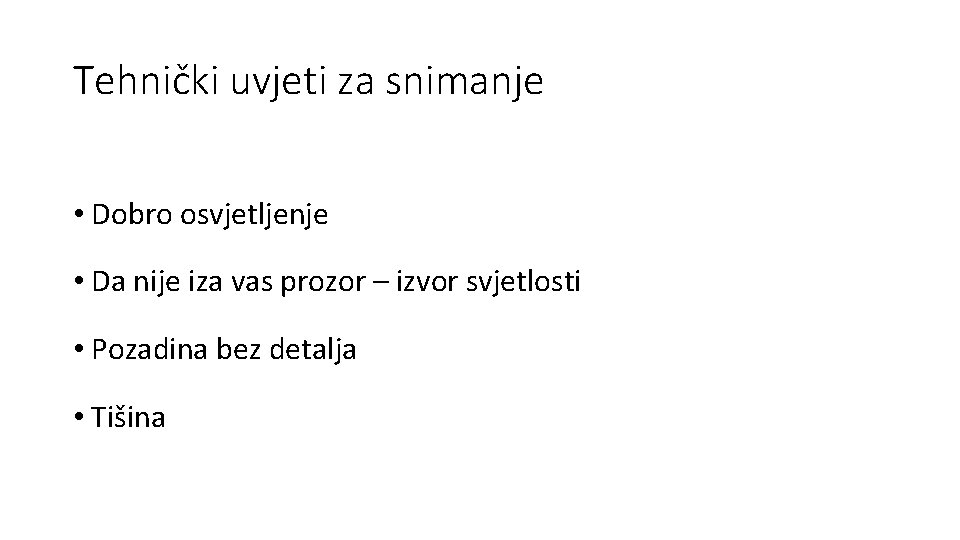 Tehnički uvjeti za snimanje • Dobro osvjetljenje • Da nije iza vas prozor –