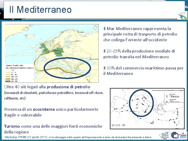 Il Mediterraneo Il Mar Mediterraneo rappresenta la principale rotta di trasporto di petrolio che