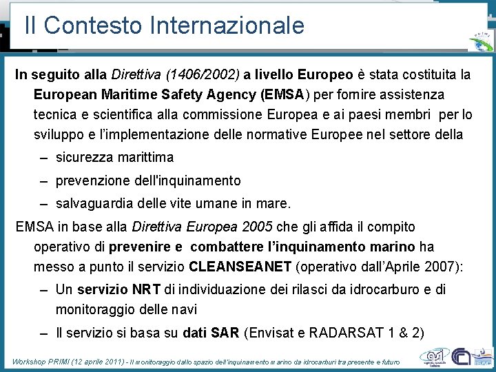 Il Contesto Internazionale In seguito alla Direttiva (1406/2002) a livello Europeo è stata costituita