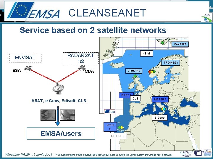 CLEANSEANET Service based on 2 satellite networks SVALBARD ENVISAT KSAT RADARSAT 1/2 ESA TROMSØ)