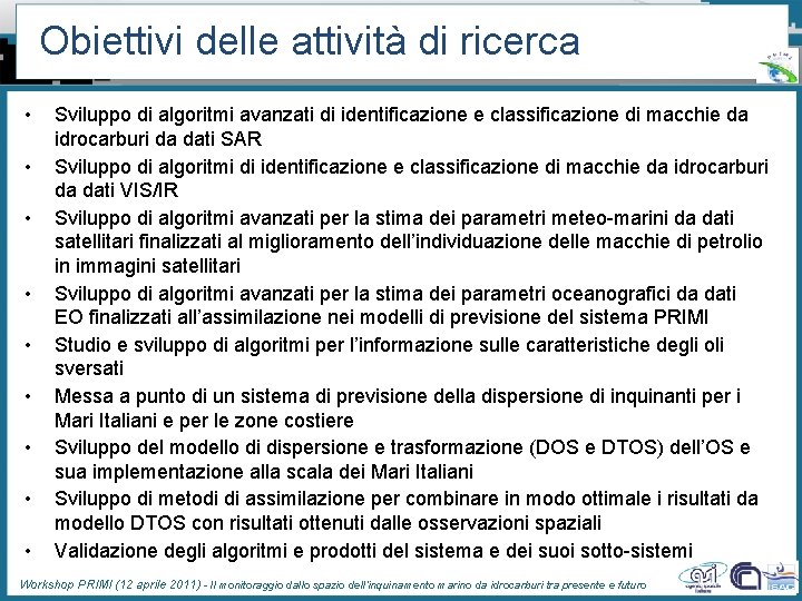 Obiettivi delle attività di ricerca • • • Sviluppo di algoritmi avanzati di identificazione