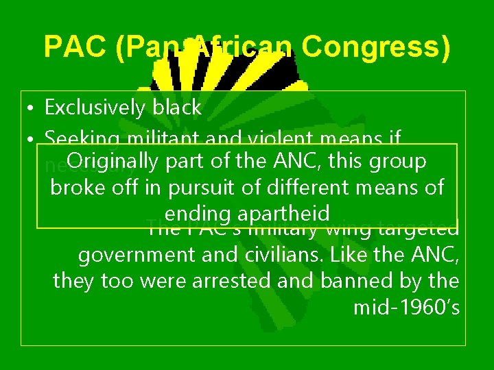 PAC (Pan African Congress) • Exclusively black • Seeking militant and violent means if