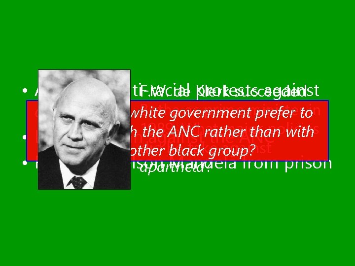  • Allowed multi-racial protests against F. W. de Klerk succeeded Botha as prime