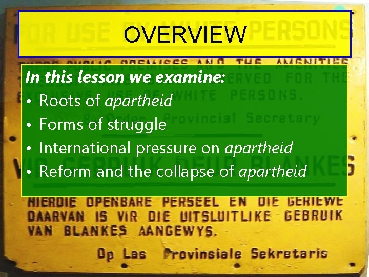 OVERVIEW In this lesson we examine: • Roots of apartheid • Forms of struggle