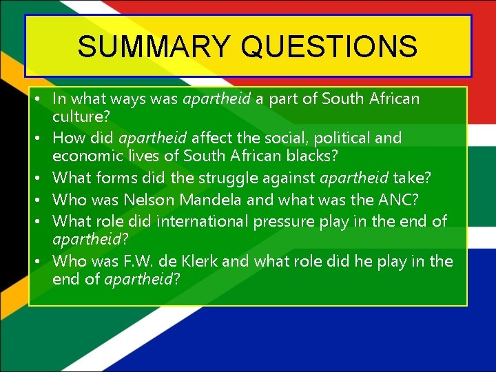 SUMMARY QUESTIONS • In what ways was apartheid a part of South African culture?