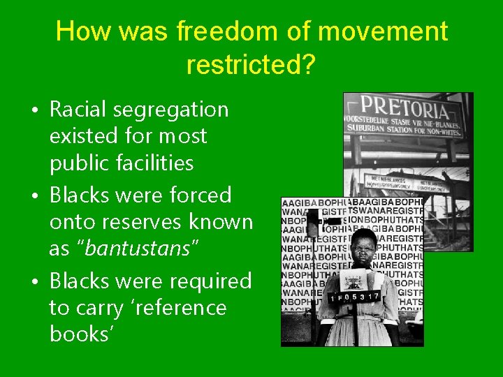 How was freedom of movement restricted? • Racial segregation existed for most public facilities