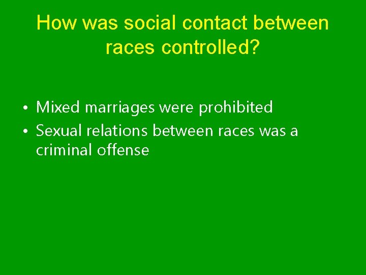 How was social contact between races controlled? • Mixed marriages were prohibited • Sexual
