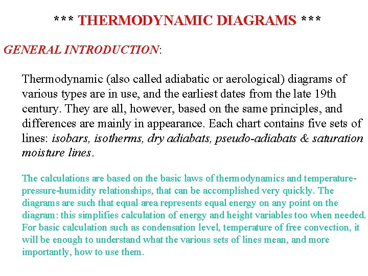 *** THERMODYNAMIC DIAGRAMS *** GENERAL INTRODUCTION: Thermodynamic (also called adiabatic or aerological) diagrams of