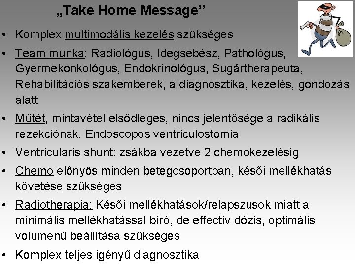 „Take Home Message” • Komplex multimodális kezelés szükséges • Team munka: Radiológus, Idegsebész, Pathológus,