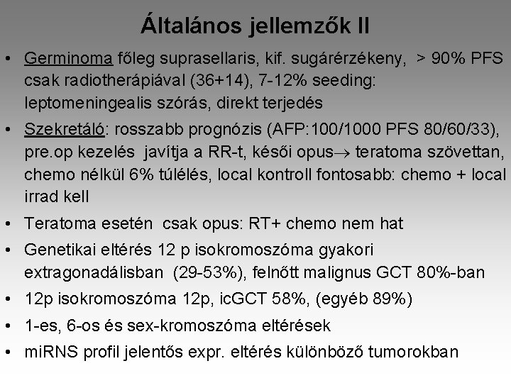 Általános jellemzők II • Germinoma főleg suprasellaris, kif. sugárérzékeny, > 90% PFS csak radiotherápiával