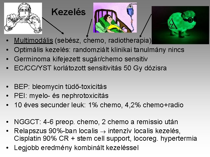 Kezelés • • Multimodális (sebész, chemo, radiotherapia) Optimális kezelés: randomziált klinikai tanulmány nincs Germinoma