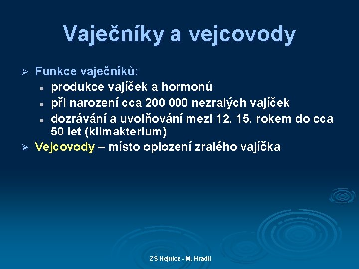 Vaječníky a vejcovody Funkce vaječníků: l produkce vajíček a hormonů l při narození cca