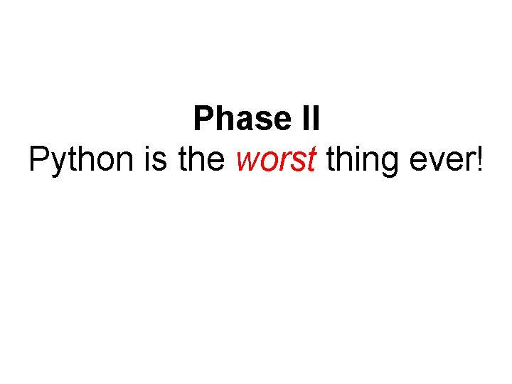 Phase II Python is the worst thing ever! 