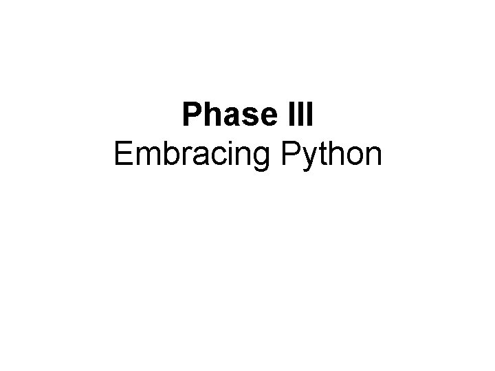 Phase III Embracing Python 