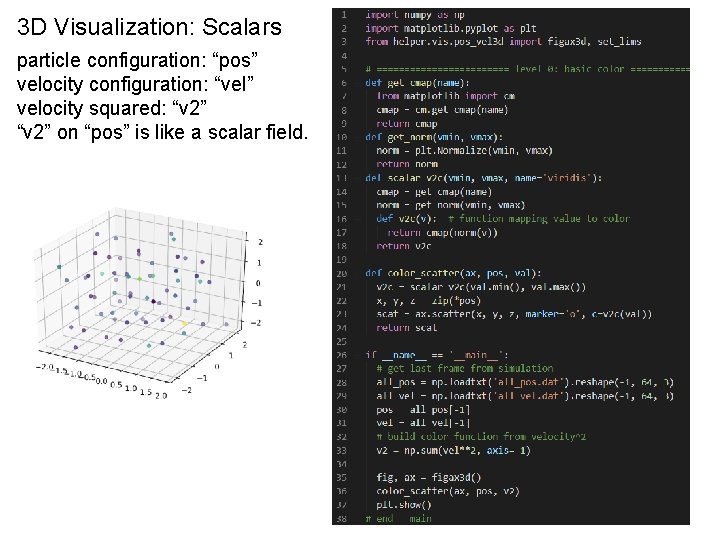3 D Visualization: Scalars particle configuration: “pos” velocity configuration: “vel” velocity squared: “v 2”