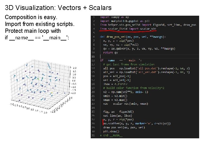 3 D Visualization: Vectors + Scalars Composition is easy. Import from existing scripts. Protect