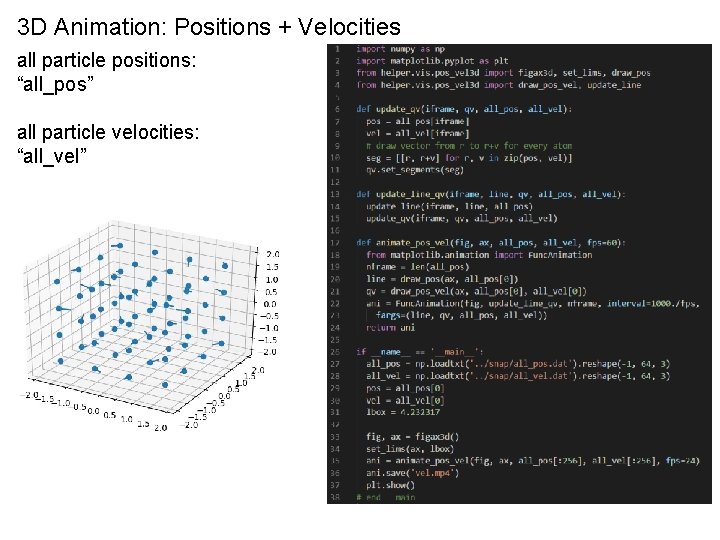 3 D Animation: Positions + Velocities all particle positions: “all_pos” all particle velocities: “all_vel”