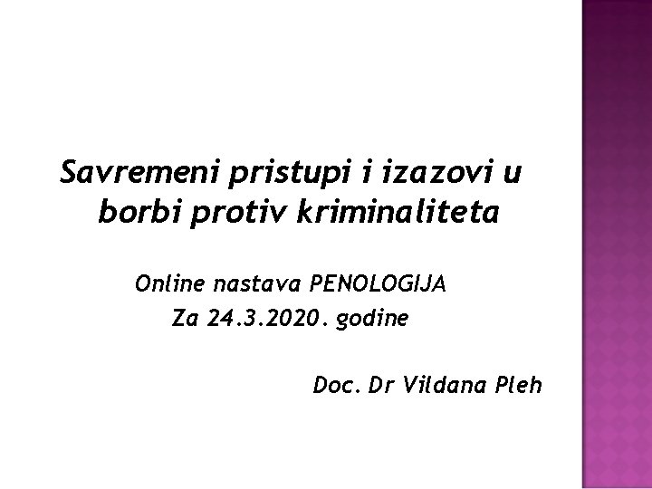 Savremeni pristupi i izazovi u borbi protiv kriminaliteta Online nastava PENOLOGIJA Za 24. 3.